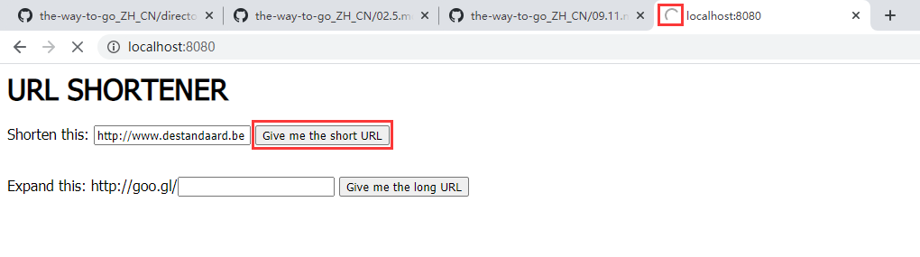 参考网址：https://github.com/unknwon/the-way-to-go_ZH_CN/blob/master/eBook/09.11.md 。通过浏览 http://localhost:8080/ 的页面来测试。在 Shorten this 中输入：http://www.destandaard.be ，点击：Give me the short URL。一直加载中，直至超时。