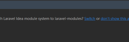 在 PhpStorm、Laravel 6 中，事件日志：Switch Laravel Idea module system to laravel-modules? Switch or don't show this again。