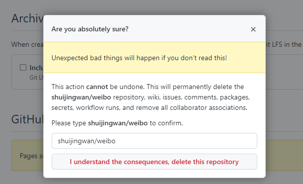 弹出确认对话框，此操作无法撤消。这将永久删除 shuijingwan/weibo 存储库、wiki、问题、评论、包、机密、工作流运行，并删除所有协作者关联。请输入 shuijingwan/weibo 确认。