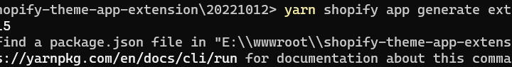 执行：yarn shopify app generate extension 时，报错：error Couldn't find a package.json file in "E:\\wwwroot\\shopify-theme-app-extension\\20221012" info Visit https://yarnpkg.com/en/docs/cli/run for documentation about this command.