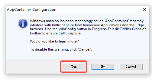 打开 Fiddler 时，弹出提示：Windows 使用称为“AppContainer”的隔离技术，该技术可能会干扰来自沉浸式应用程序和 Edge 浏览器的流量捕获。 使用 Progress Telerik Fiddler Classic 工具栏中的 WinConfig 按钮启用流量捕获。点击 Yes